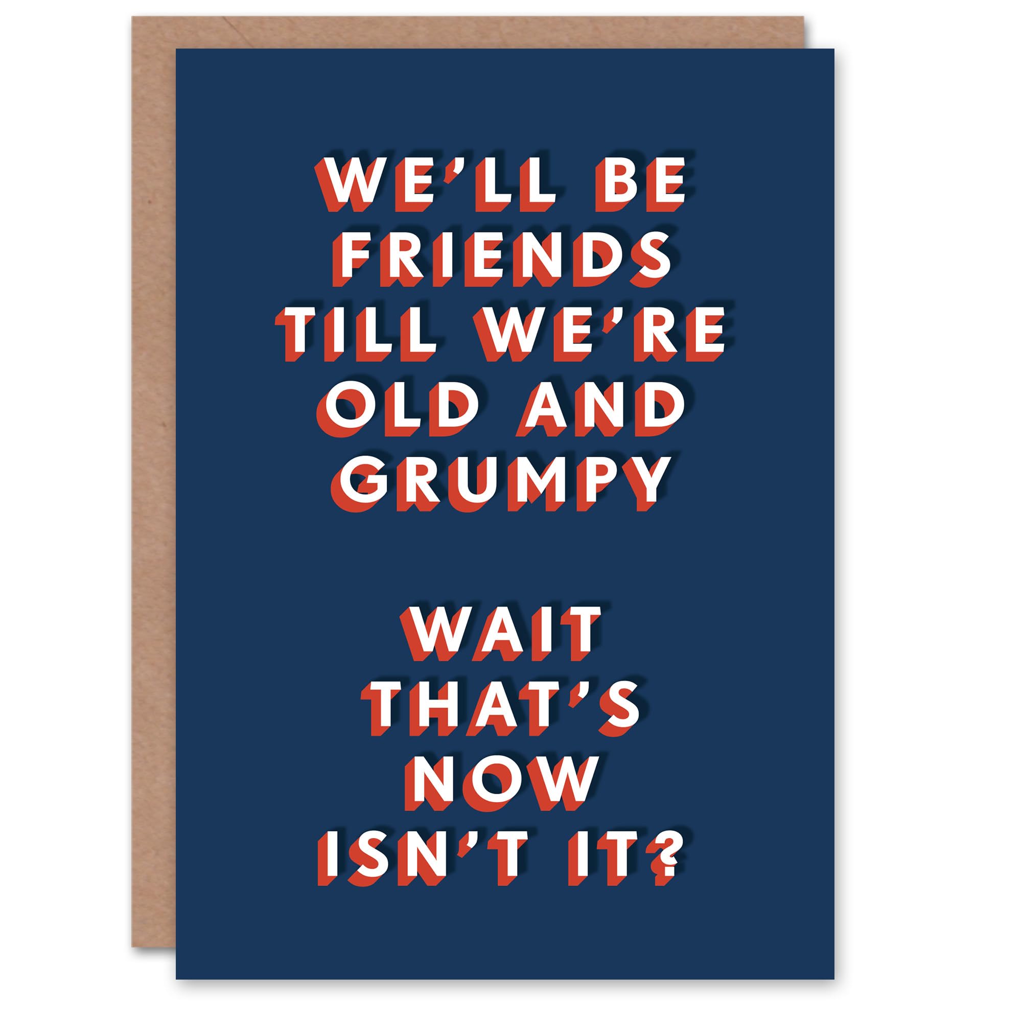 Artery8 Friends Until We Are Old And Grumpy Funny For Him Birthday Card