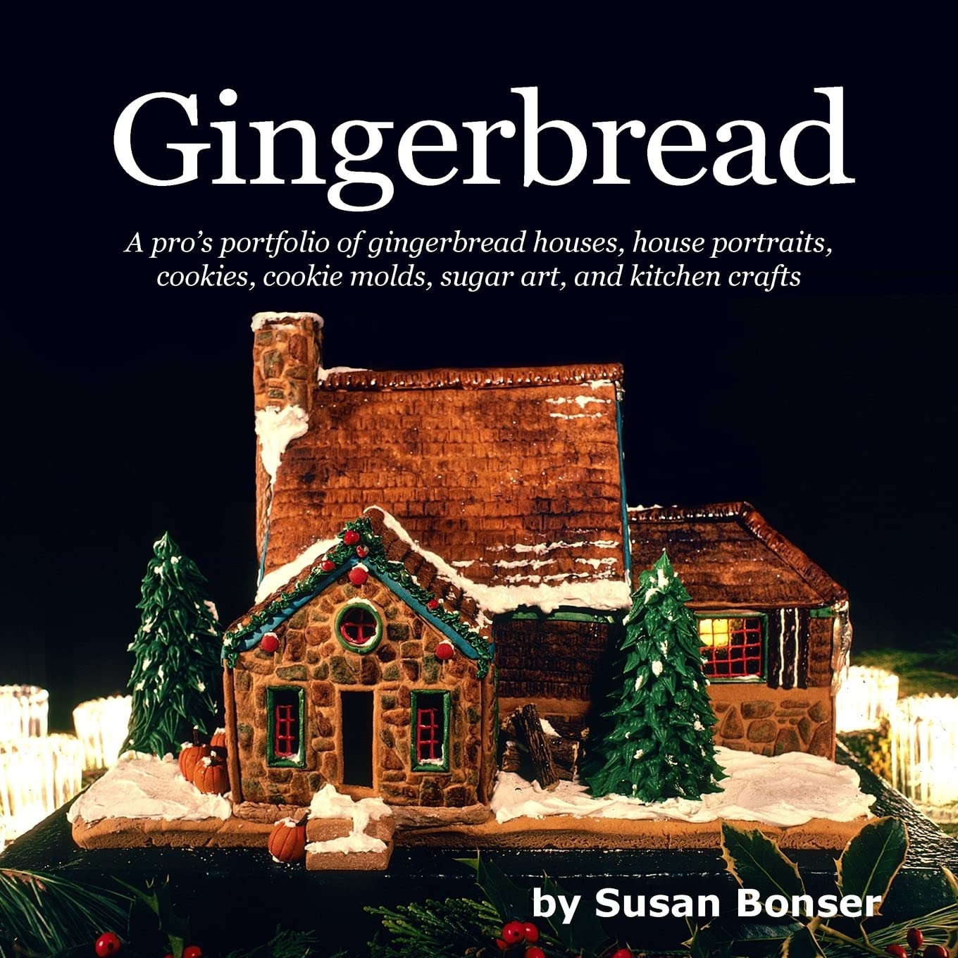 Gingerbread: A pro’s portfolio of gingerbread houses, house portraits, cookies, cookie molds, sugar and kitchen crafts