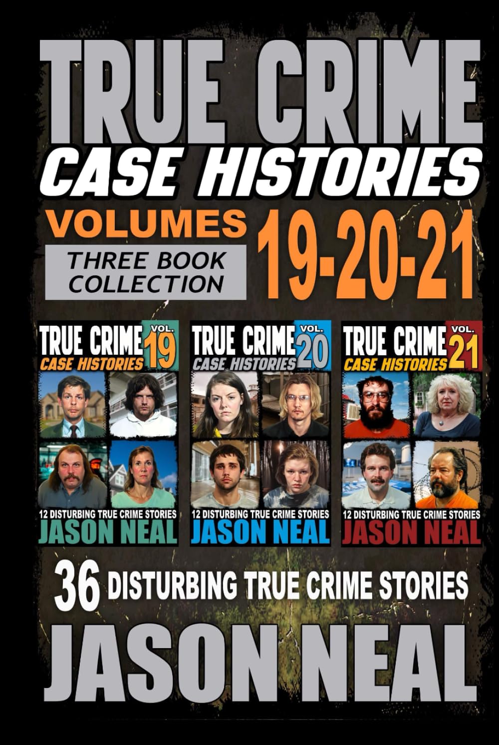 True Crime Case Histories - (Books 19, 20, & 21): 36 Disturbing Stories True Crime Stories: 7