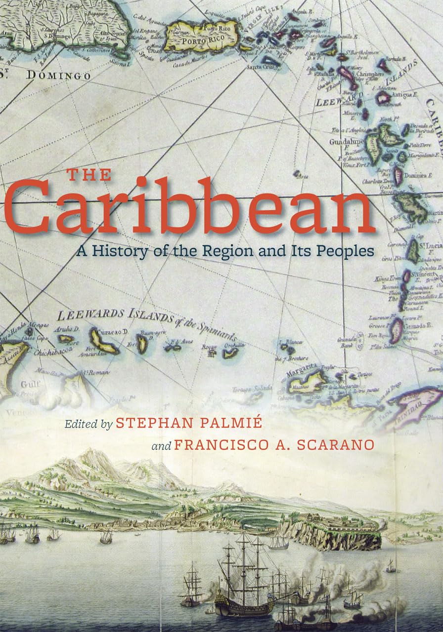The Caribbean A History of the Region and Its Peoples Palmié, Stephan
