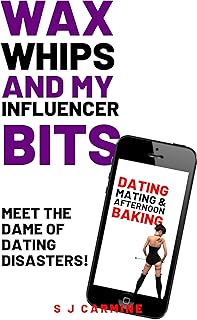 Wax, Whips and My Influencer Bits: Meet The Dame of Dating Disasters! (Wax and Whips Book 6) (English Edition)