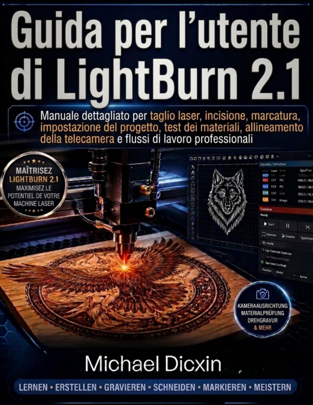 Guida per l'utente di LightBurn 2.1: Manuale dettagliato per taglio laser, incisione, marcatura, impostazione del progetto, test dei materiali, ... telecamera e flussi di lavoro professionali