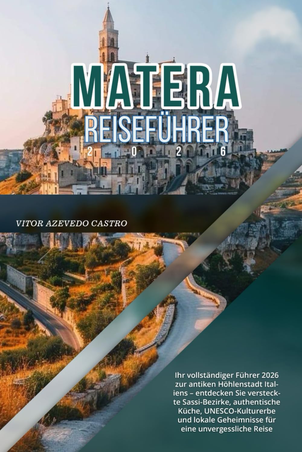 MATERA REISEFÜHRER 2026: Ihr vollständiger Führer 2026 zur antiken Höhlenstadt Italiens – entdecken Sie versteckte Sassi-Bezirke, authentische Küche, ... Geheimnisse für eine unvergessliche Reise