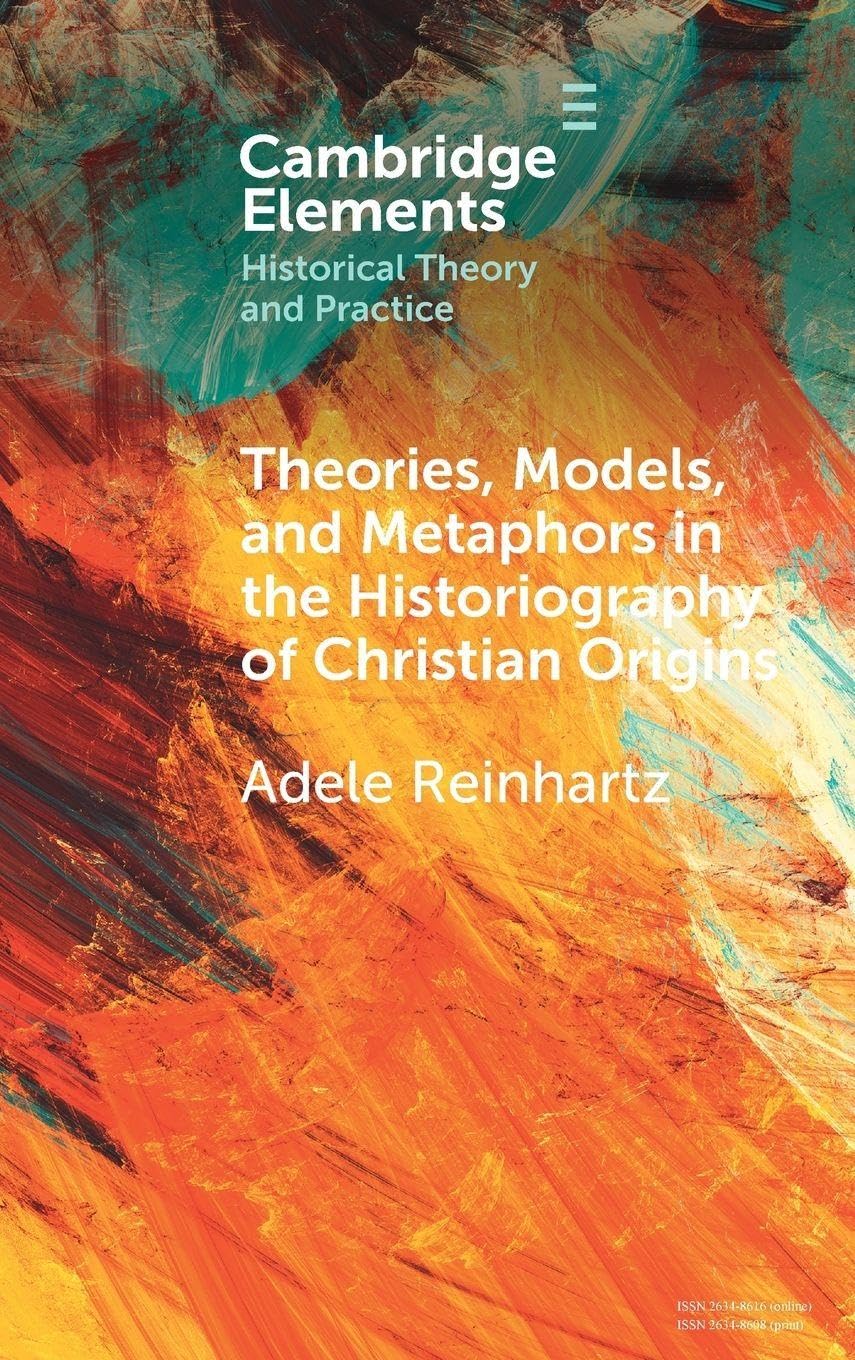 Theories, Models, and Metaphors in the Historiography of Christian Origins (Elements in Historical Theory and Practice)