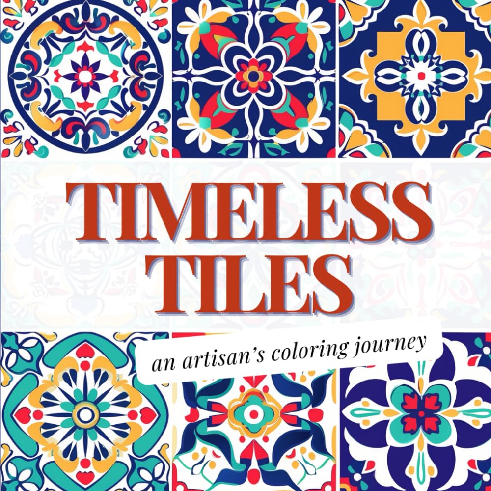 Timeless Tiles - An Artisan's Coloring Journey: 50+ Vintage Tile Pattern Coloring Book for Teens, Adults & Seniors for Creativity, Stress Relief & Relaxation