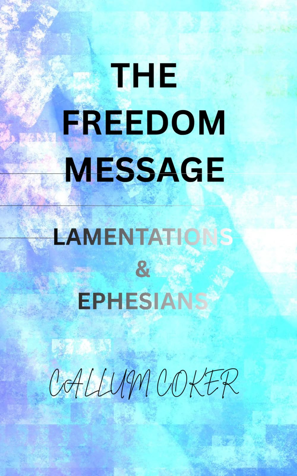 THE FREEDOM MESSAGE: LAMENTATIONS & EPHESIANS