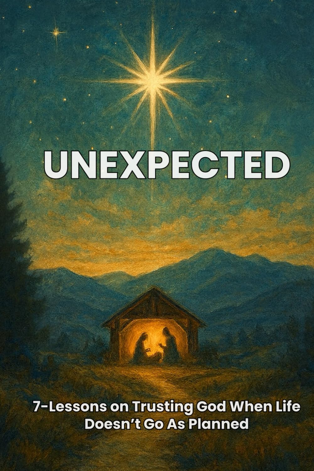 Unexpected: 7-Lessons on Trusting God When Life Doesn’t Go As Planned