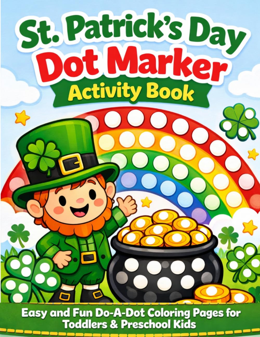 St. Patrick’s Day Dot Marker Activity Book: Easy and Fun Do-A-Dot Coloring Pages for Toddlers & Preschool Kids