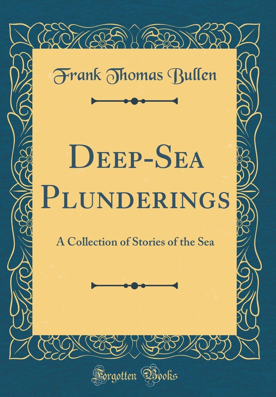 Deep-Sea Plunderings: A Collection of Stories of the Sea (Classic Reprint)