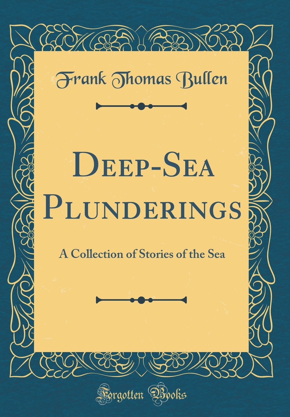 Deep-Sea Plunderings: A Collection of Stories of the Sea (Classic Reprint)