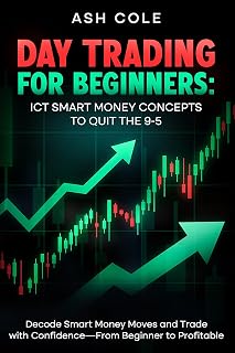 Day Trading for Beginners: ICT Smart Money Concepts to Quit the 9-5: Decode Smart Money Moves and Trade with Confidence—From Beginner to Profitable (The ... & Personal Development) (English Edition)