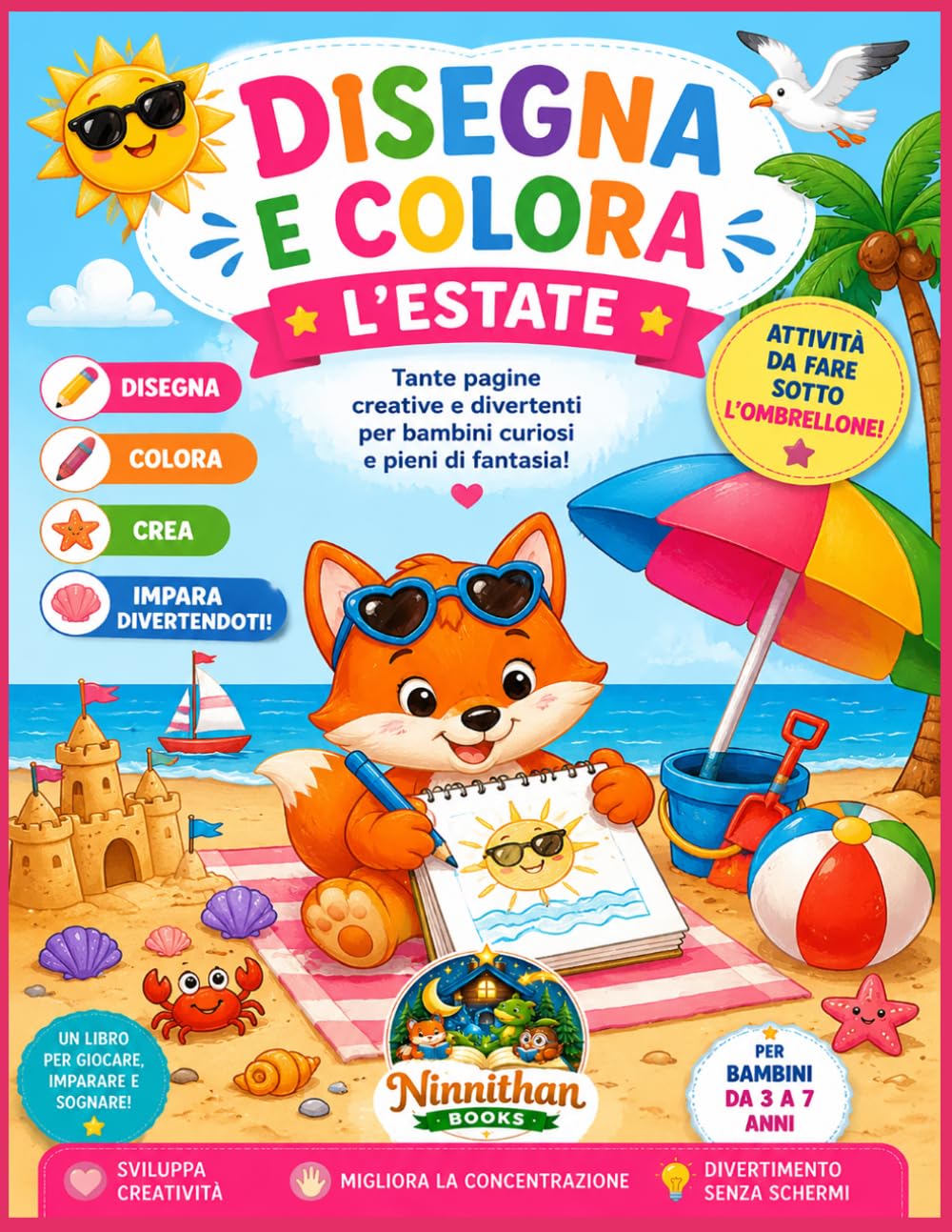 DISEGNA E COLORA L'ESTATE - PER BAMBINI DAI 3 A 7 ANNI: Tante pagine creative e divertenti per bambini curiosi e pieni di fantasia!