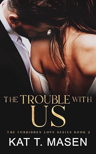 The Trouble With Us: Zweite Chancen und eine Dreiecksbeziehung (Die verbotene Liebe 2)