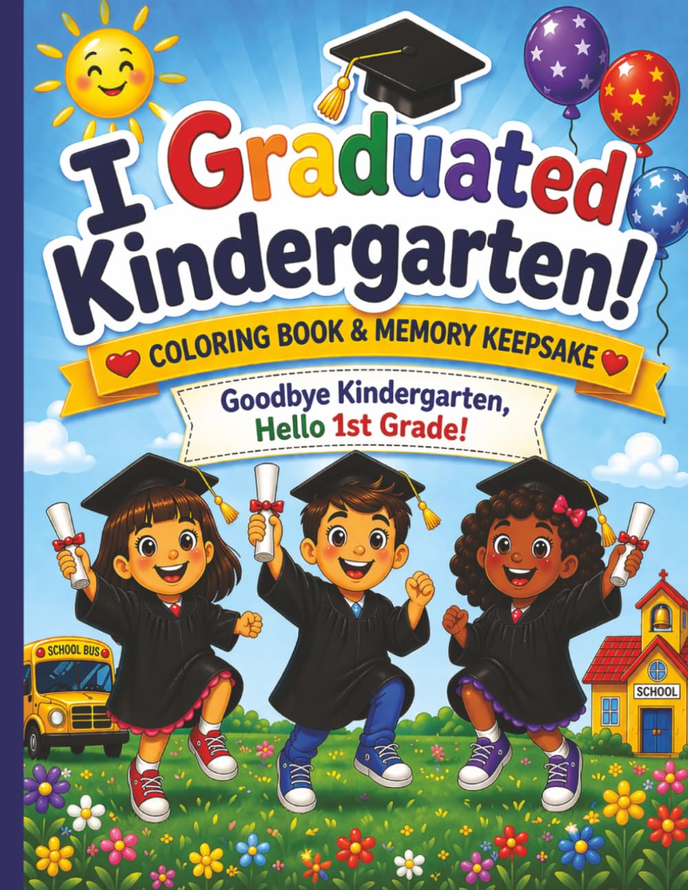 I Graduated Kindergarten Coloring Book & Keepsake: Fun Activities and Memory Pages to Celebrate a Special Milestone