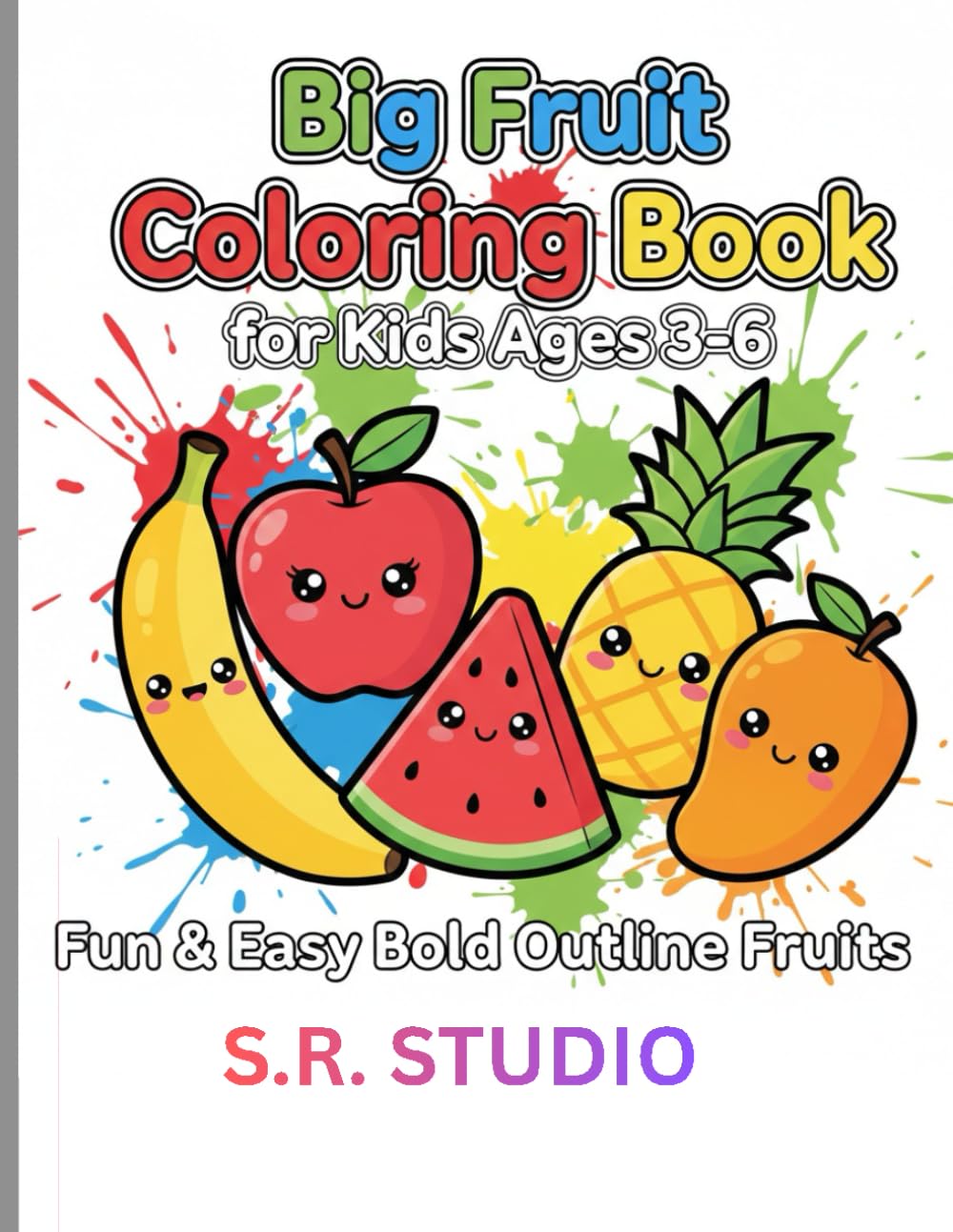 Big Fruit Coloring Book for Kids Ages 3-6 60 Easy and Fun Bold Outline Fruit Coloring Pages for Toddlers and Preschoolers: A Fun Early Learning ... Toddlers, Preschoolers & Kindergarten Kids