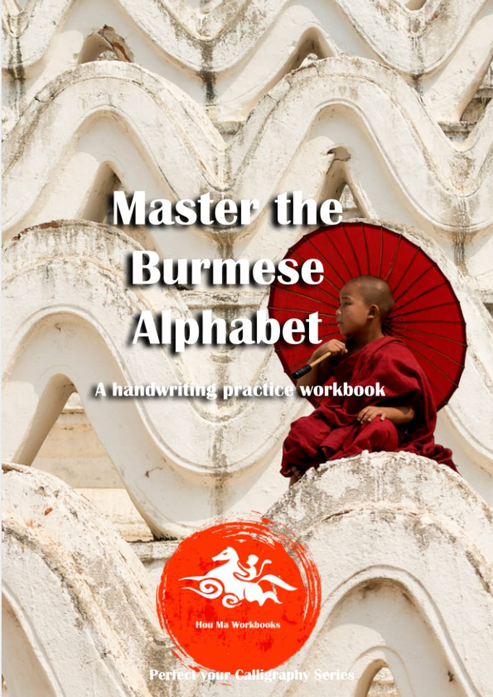 Master the Burmese Alphabet: A handwriting practice workbook (Perfect your Calligraphy Series Asian Alphabets)