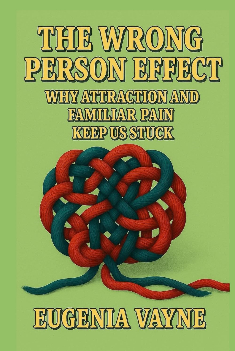 The Wrong Person Effect: Why Attraction and Familiar Pain Keep Us Stuck