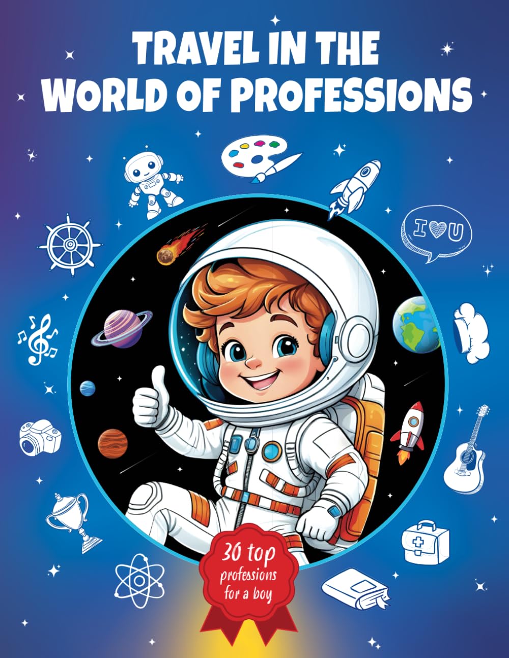 Travel in the World of Professions: An Inspiring Children's Coloring Book About Professions for Boys, Featuring Descriptions And Modern Illustrations Of 30 Different Professions.
