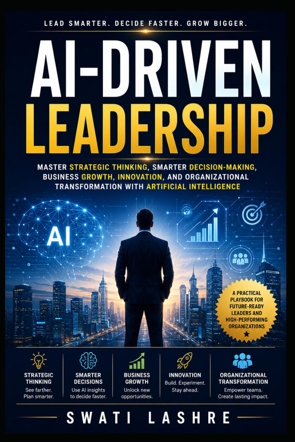 AI-Driven Leadership: Master Strategic Thinking, Smarter Decision-Making, Business Growth, Innovation, and Organizational Transformation with Artificial Intelligence