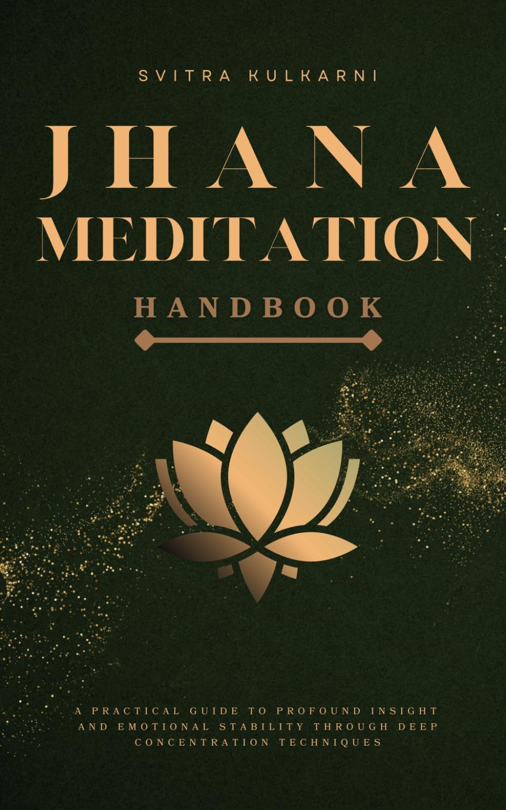 Jhana Meditation Handbook: A Practical Guide to Profound Insight and Emotional Stability through Deep Concentration Techniques