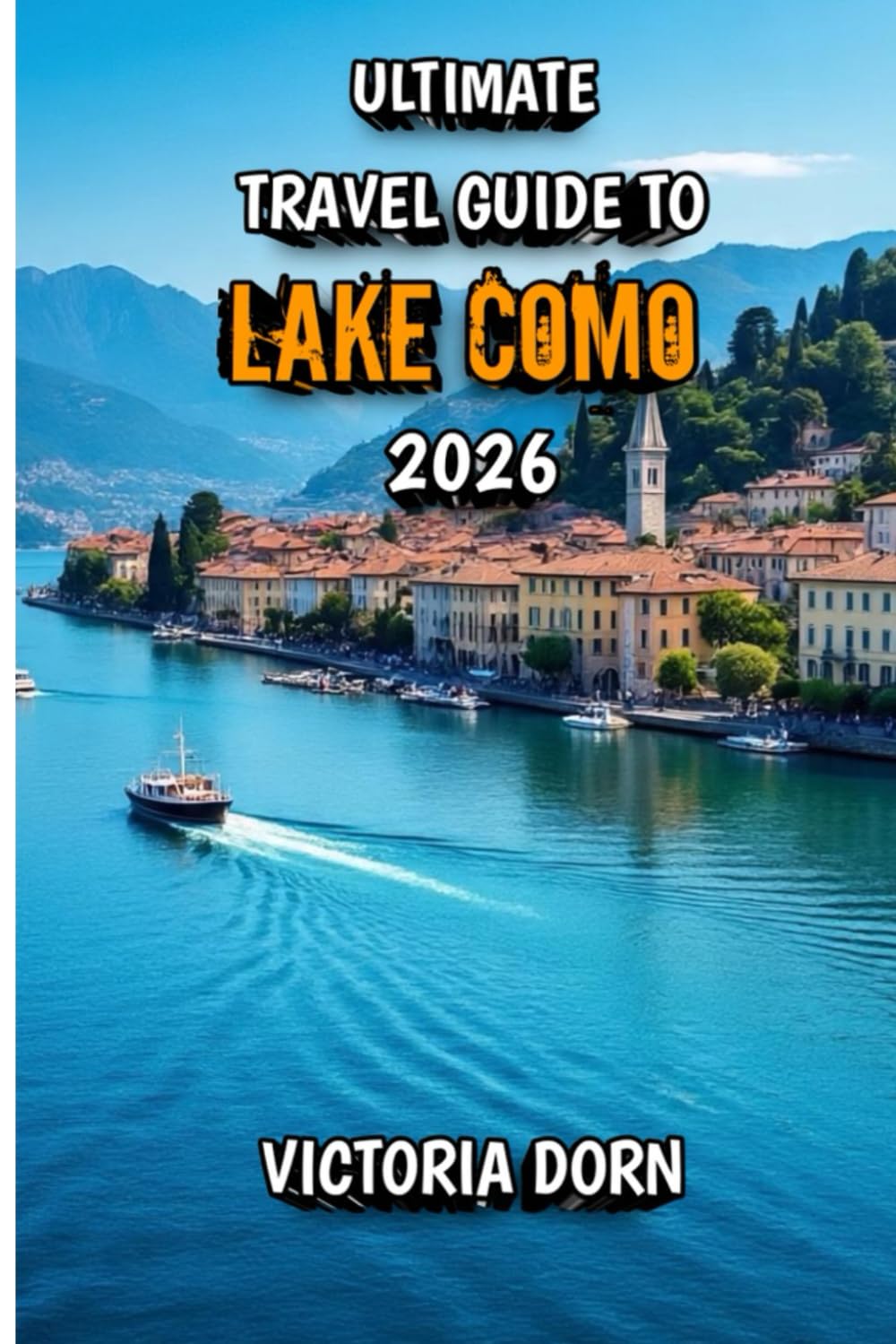 Ultimate Travel Guide to Lake Como 2026: Romance, Luxury, and Scenic Adventures on Italy’s Iconic Lake
