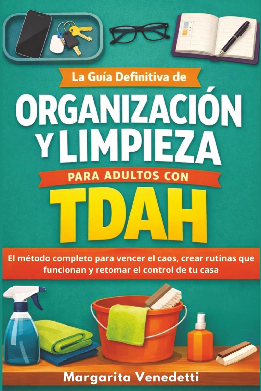 La guía definitiva de organización y limpieza para adultos con TDAH: El método completo para vencer el caos, crear rutinas que funcionan y retomar el control de tu casa