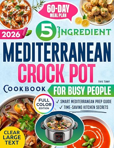 The 5-Ingredient Mediterranean Crock Pot Cookbook for Busy People: Quick,