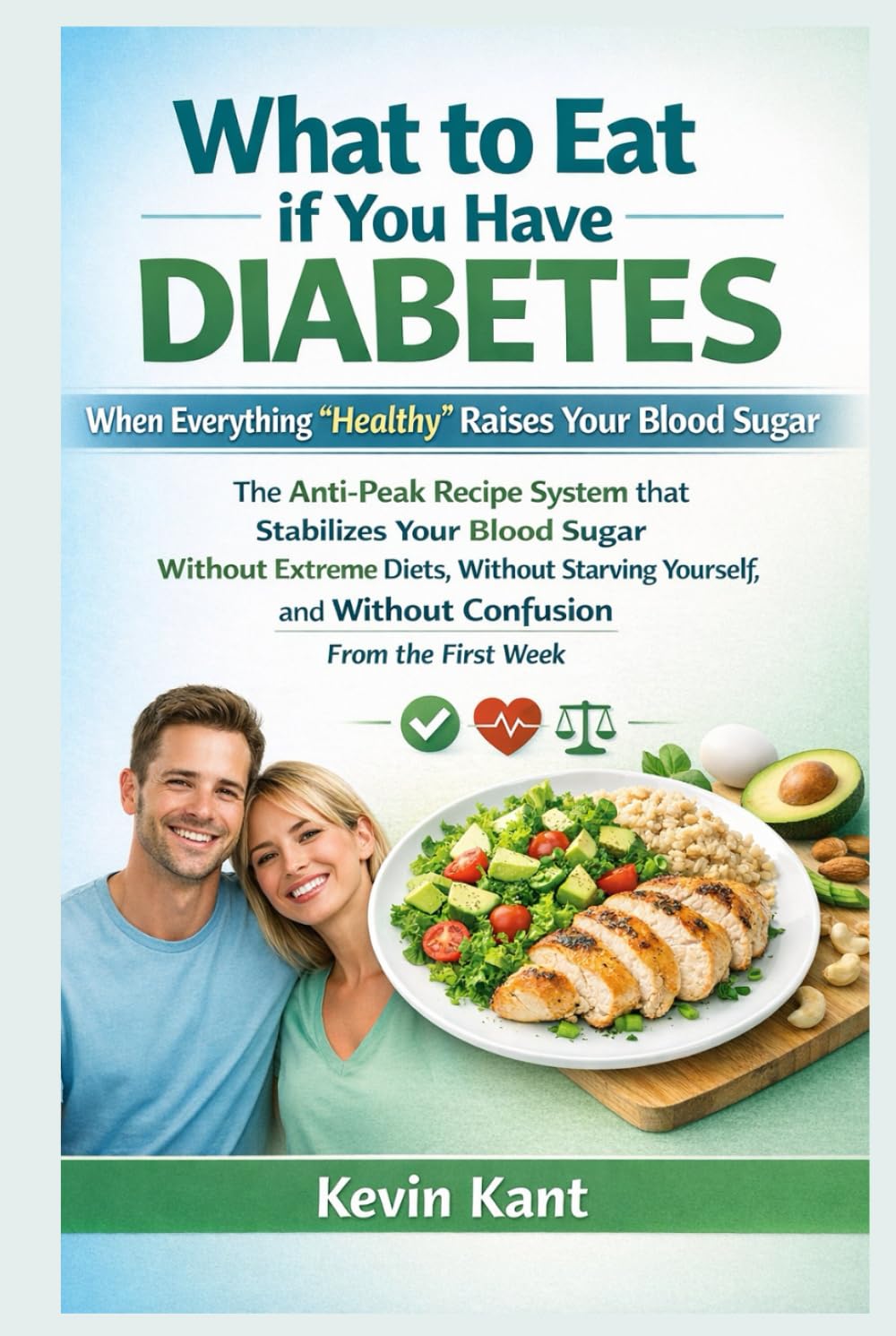 What to Eat if You Have Diabetes When Everything “Healthy” Raises Your Blood Sugar-Book 1: The Anti-Peak Recipe System that Stabilizes Your Blood ... and Without Confusion From the First Week