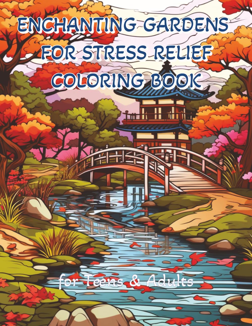 Enchanting Gardens for Stress Relief Coloring Book: Perfect for Relaxation and Mindfulness