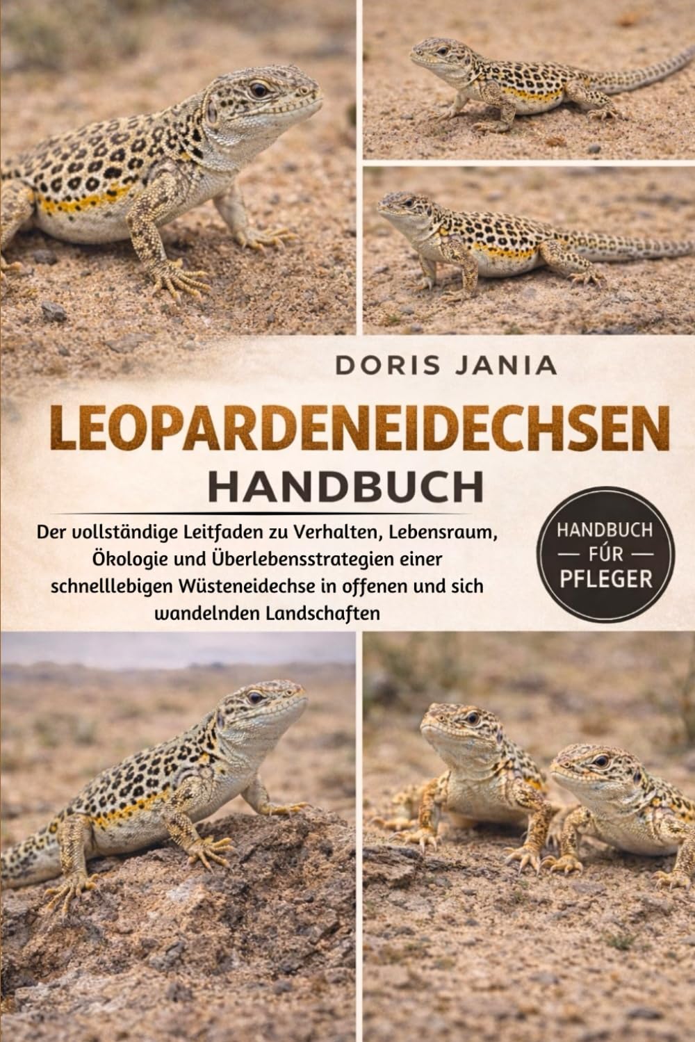 LEOPARDENEIDECHSEN-HANDBUCH: Der vollständige Leitfaden zu Verhalten, Lebensraum, Ökologie und Überlebensstrategien einer schnelllebigen Wüsteneidechse in offenen und sich wandelnden Landschaften