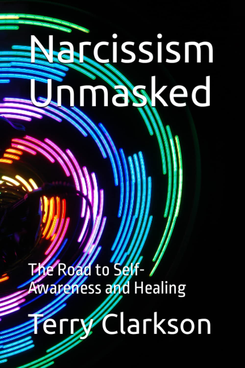 Narcissism Unmasked: The Road to Self-Awareness and Healing