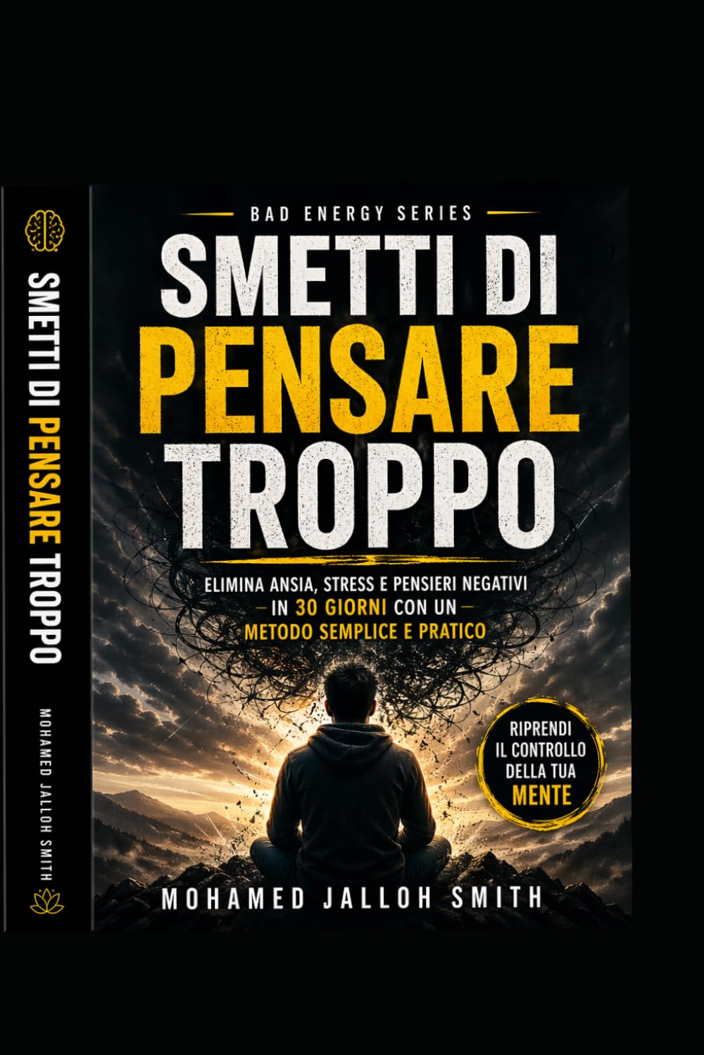 Smetti di Pensare Troppo: Elimina stress, ansia e negatività in 30 giorni con un metodo semplice e pratico (Bad Energy Series)