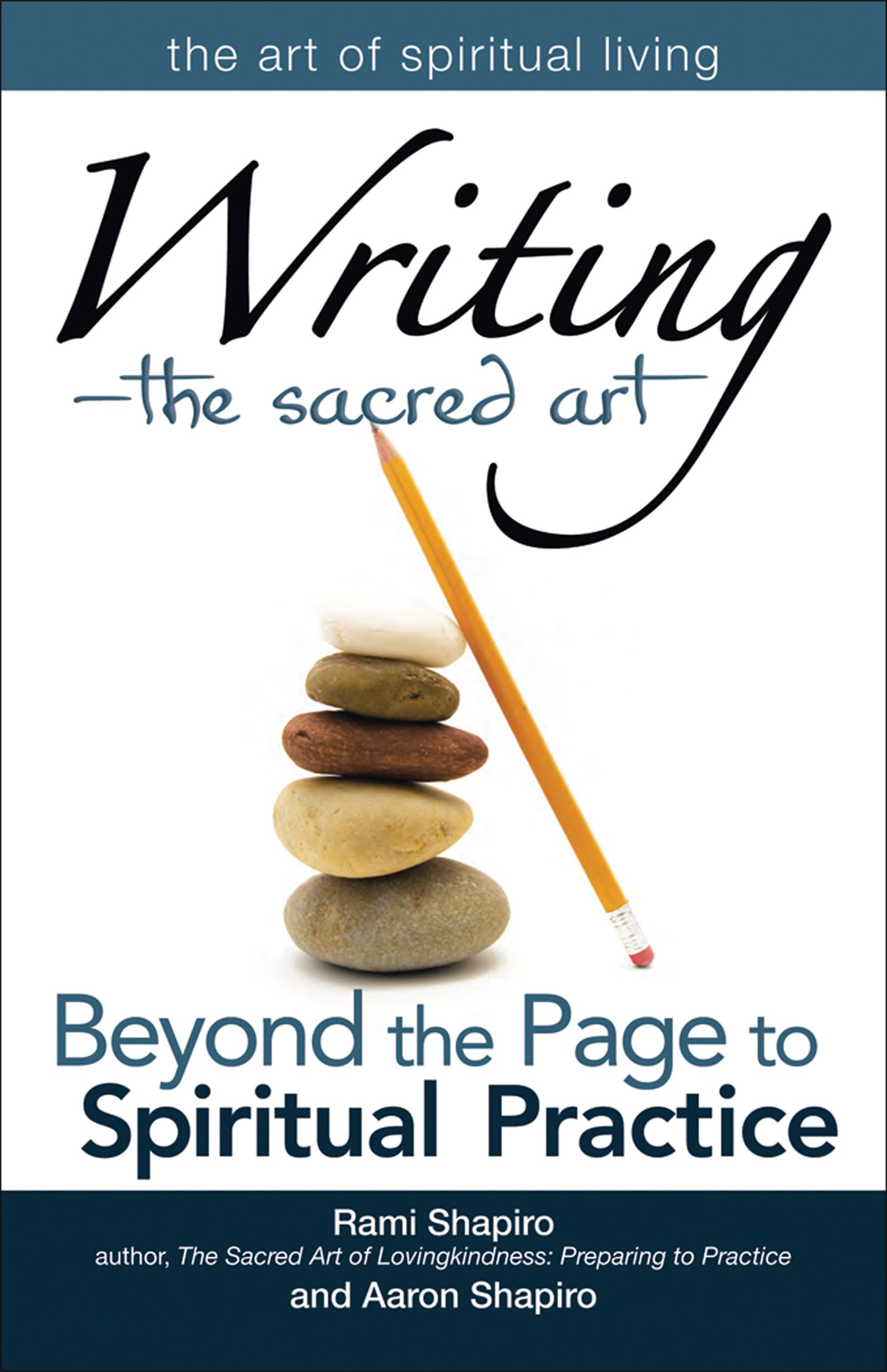Writing--The Sacred Art: Beyond the Page to Spiritual Practice (The Art of Spiritual Living)
