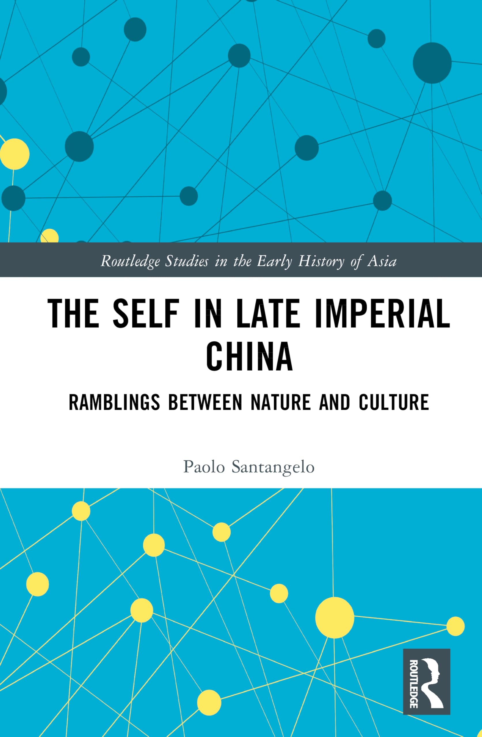 The Self in Late Imperial China: Ramblings Between Nature and Culture (Routledge Studies in the Early History of Asia)