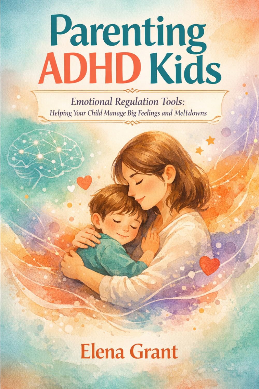 Parenting ADHD Kids: Emotional Regulation Tools: Helping Your Child Manage Big Feelings and Meltdowns (Calm Parenting Series)