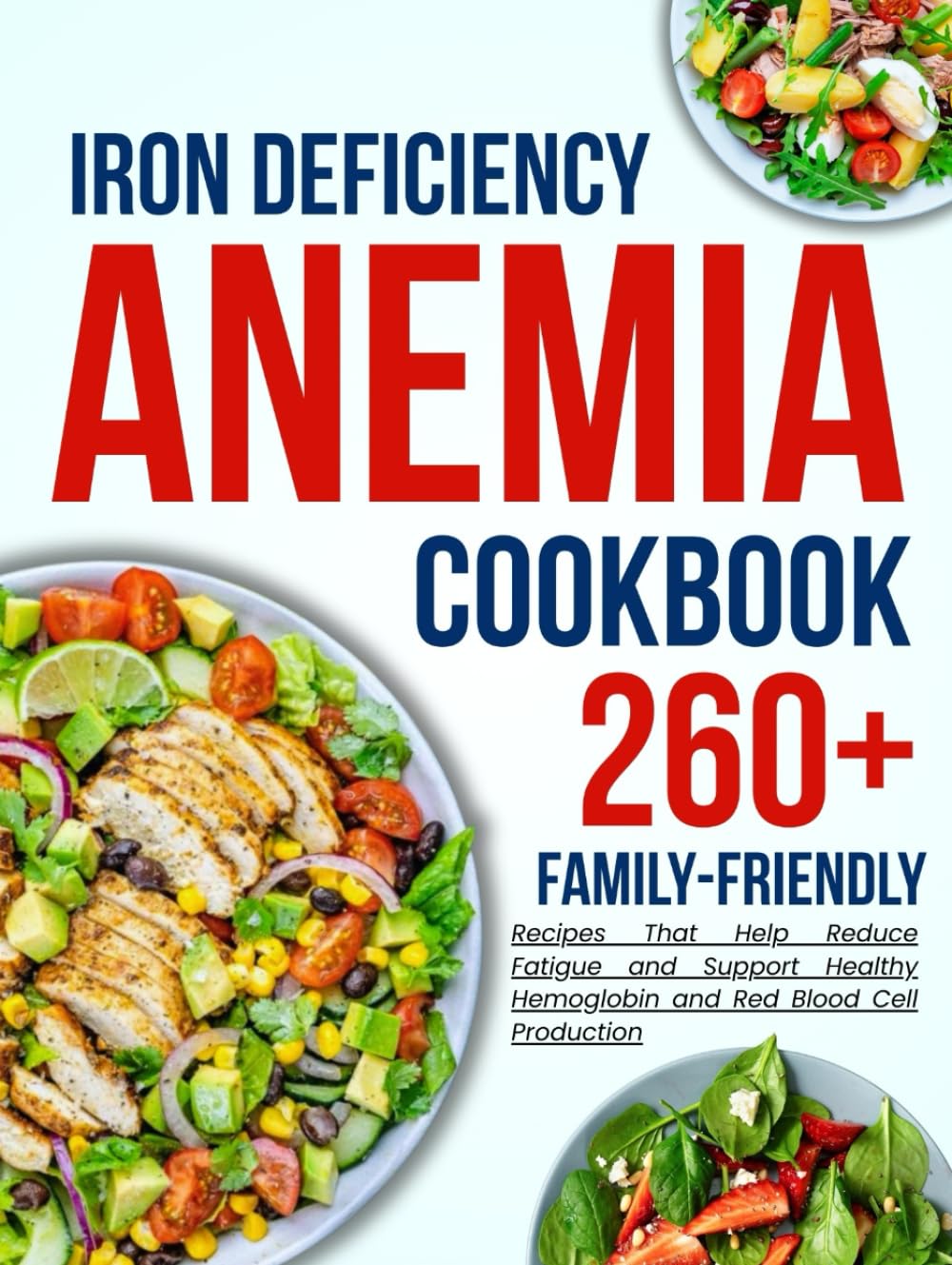 iron deficiency anemia cookbook for all: 260+ Family-Friendly Recipes That Help Reduce Fatigue and Support Healthy Hemoglobin and Red Blood Cell Production