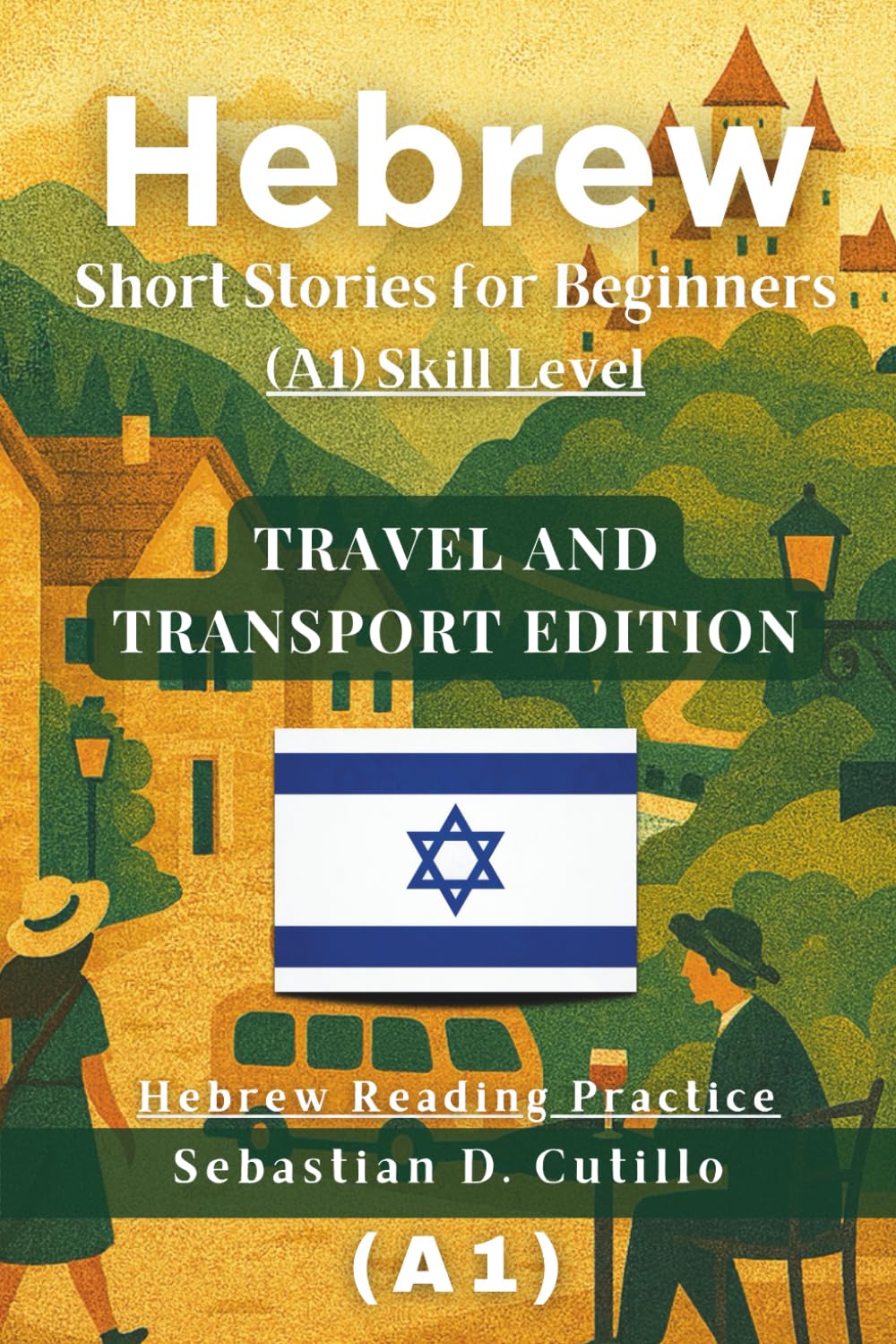 Hebrew Short Stories for Beginners (A1) Skill Level - Travel and Transport Edition - Hebrew Reading Practice (Hebrew Short Stories (CEFR Leveled Language Learning))