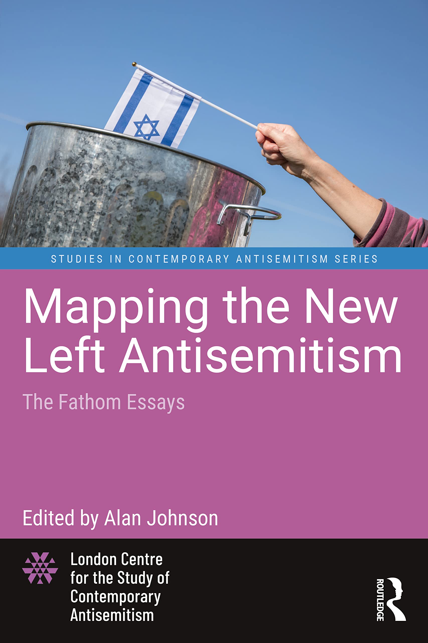 Mapping the New Left Antisemitism: The Fathom Essays (Studies in Contemporary An