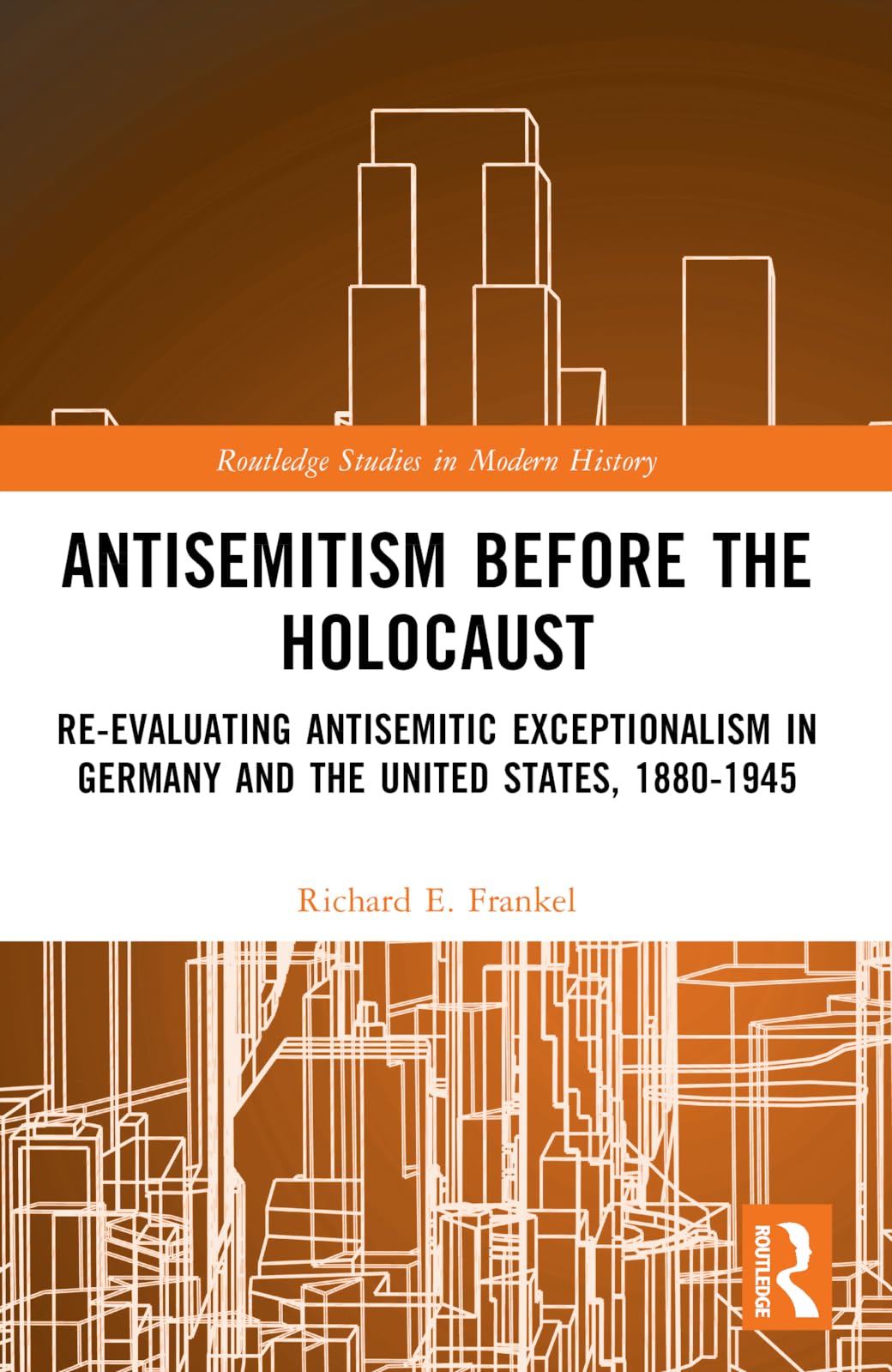 Antisemitism Before the Holocaust: Re-Evaluating Antisemitic Exceptionalism in Germany and the United States, 1880-1945 (Routledge Studies in Modern History)