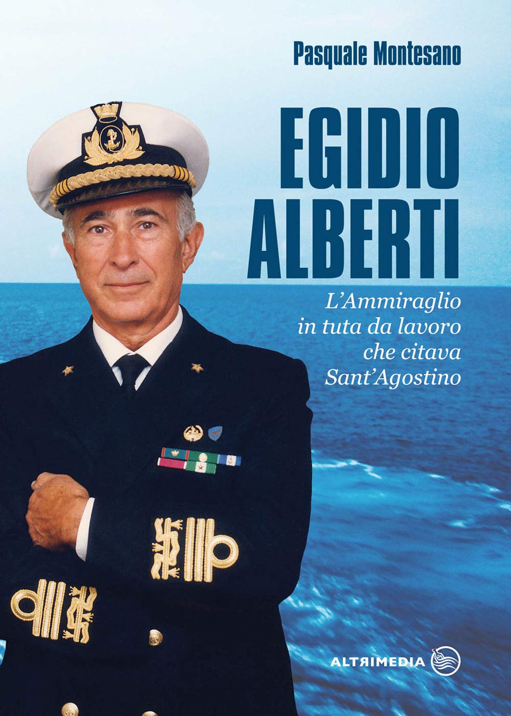 Egidio Alberti. L'ammiraglio In Tuta Da Lavoro Che Citava Sant'agostino - 4