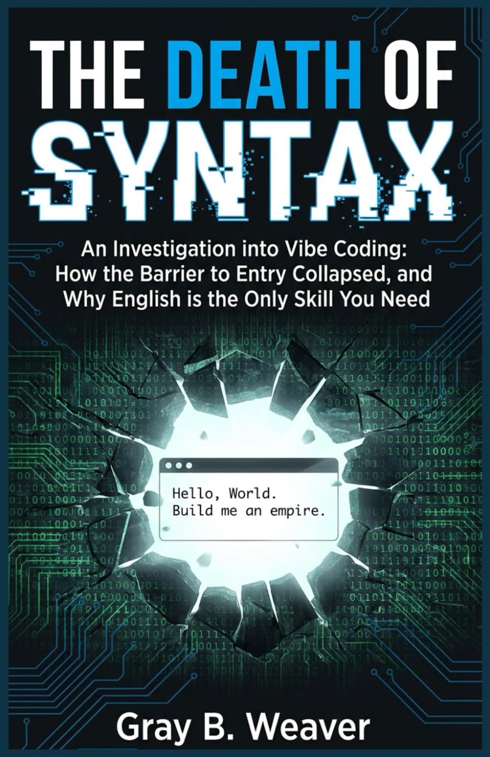 The Death Of Syntax: An Investigation into Vibe Coding: How the Barrier to Entry Collapsed, and Why English is the Only Skill You Need