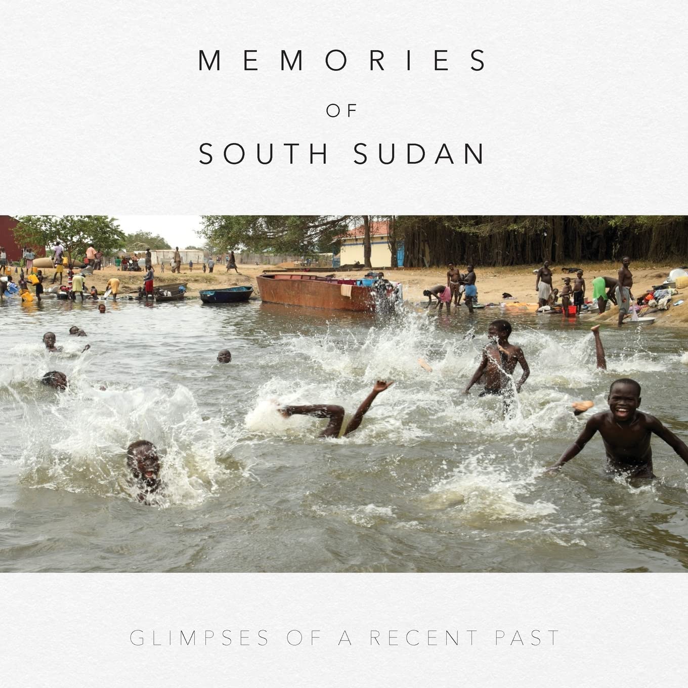 Memories of South Sudan: Glimpses of a Recent Past