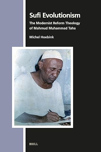 Sufi Evolutionism: The Modernist Reform Theology of Mahmud Muhammad Taha (Numen Book Series, 183)