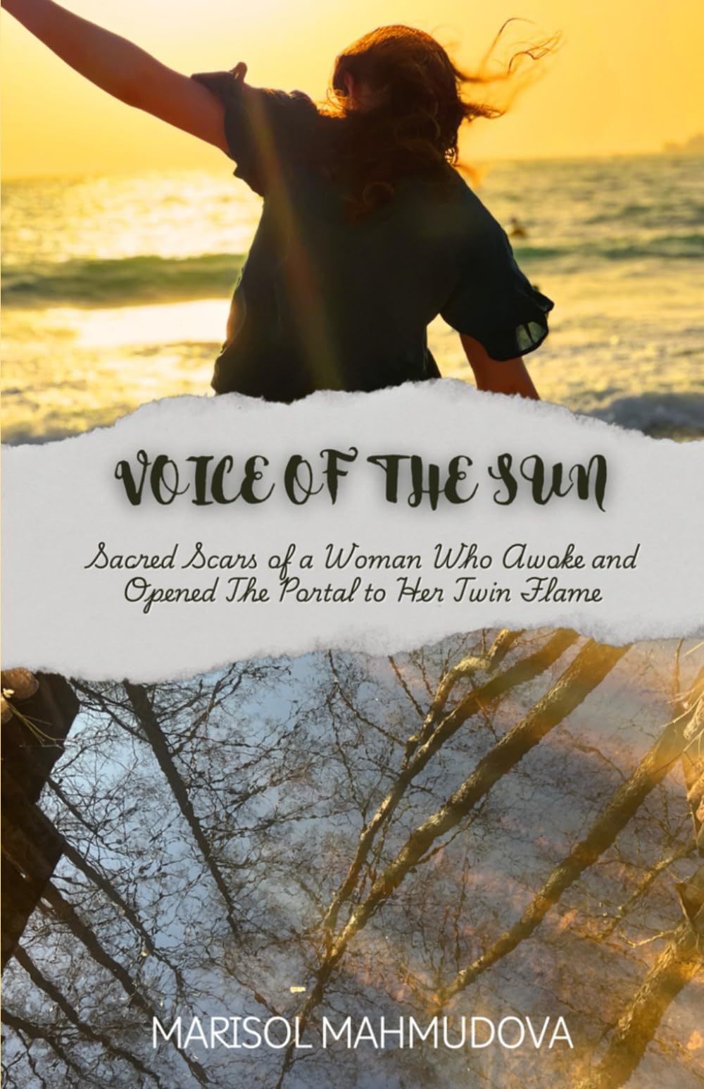 VOICE OF THE SUN: SACRED SCARS OF A WOMAN WHO AWOKE AND OPENED THE PORTAL TO HER TWIN FLAME