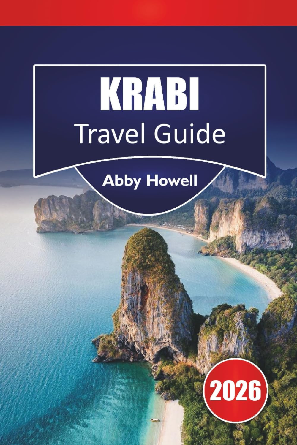 KRABI TRAVEL GUIDE 2026: Discover Top Attractions, Beaches, Island Routes, Local Food, Cultural Insights, and Practical Planning for Your Vacation in Krabi