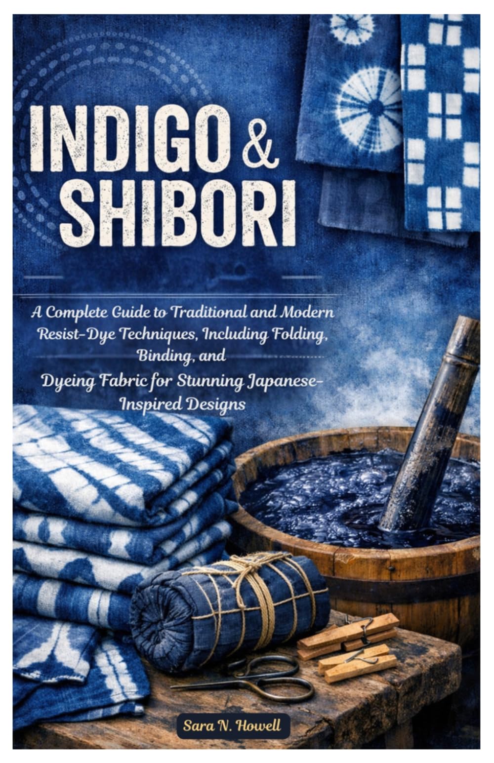 Indigo & Shibori Handbook: A Complete Guide to Traditional and Modern Resist-Dye Techniques, Including Folding, Binding, and Dyeing Fabric for Stunning Japanese-Inspired Designs