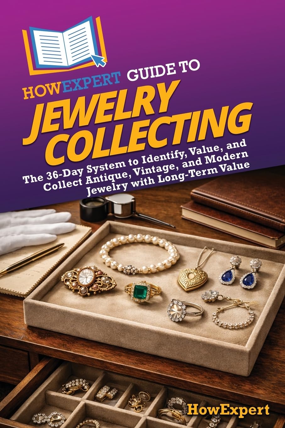 HowExpert Guide to Jewelry Collecting: The 36-Day System to Identify, Value, and Collect Antique, Vintage, and Modern Jewelry with Long-Term Value