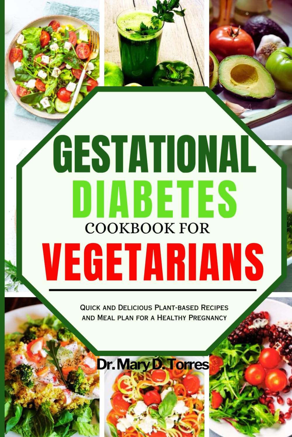GESTATIONAL DIABETES COOKBOOK FOR VEGETARIANS: Quick and Delicious Plant-based Recipes and Meal plan for a Healthy Pregnancy
