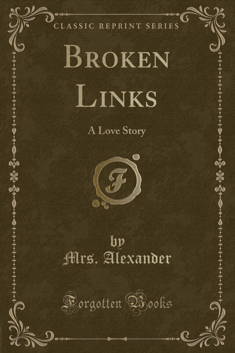 Broken Links: A Love Story (Classic Reprint)