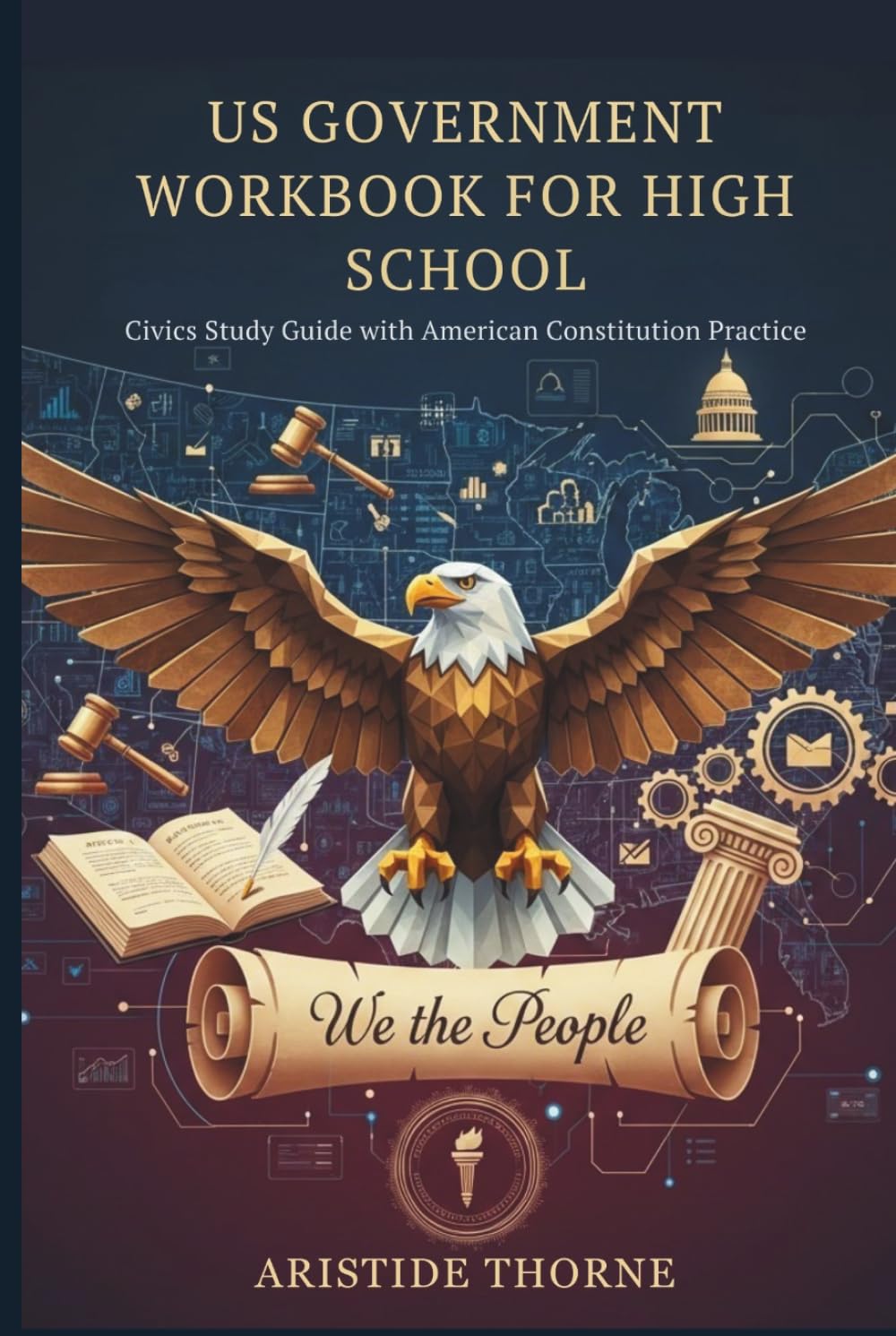 US GOVERNMENT WORKBOOK FOR HIGH SCHOOL: Civics Study Guide with American Constitution Practice